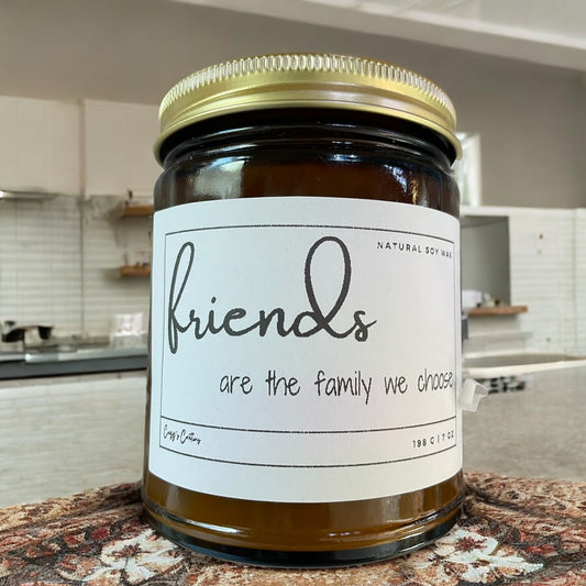 Friends are the Family we Choose Candle, Gift, Friendship Gifts, Hostess Gift, Gift for Friend, Friend Birthday Gift for Her, Soy Candle